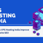 How Does VPS Hosting India Improve your Website SEO?