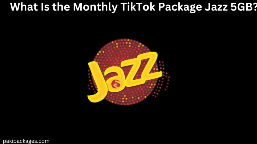 What Is the Monthly TikTok Package Jazz 5GB