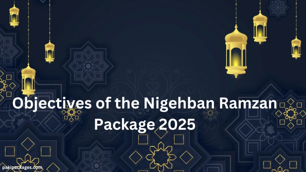 Objectives of the Nigehban Ramzan Package 2025